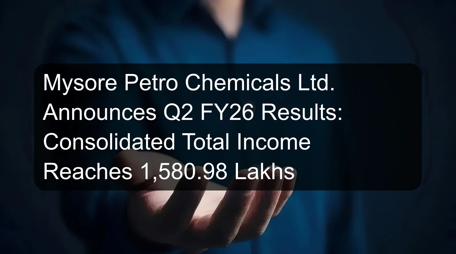 Mysore Petro Chemicals Ltd. Announces Q2 FY26 Results: Consolidated Total Income Reaches 1,580.98 Lakhs