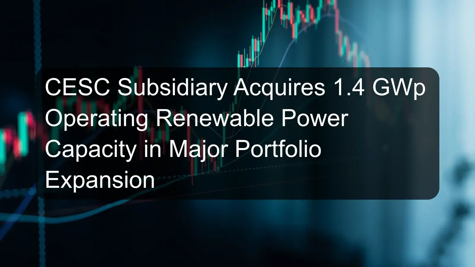 CESC Subsidiary Acquires 1.4 GWp Operating Renewable Power Capacity in Major Portfolio Expansion