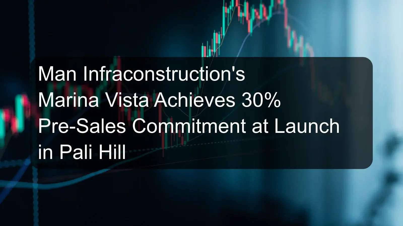 Man Infraconstruction's Marina Vista Achieves 30% Pre-Sales Commitment at Launch in Pali Hill Man Infraconstruction's Marina Vista Achieves 30% Pre-Sales Commitment at Launch in Pali Hill