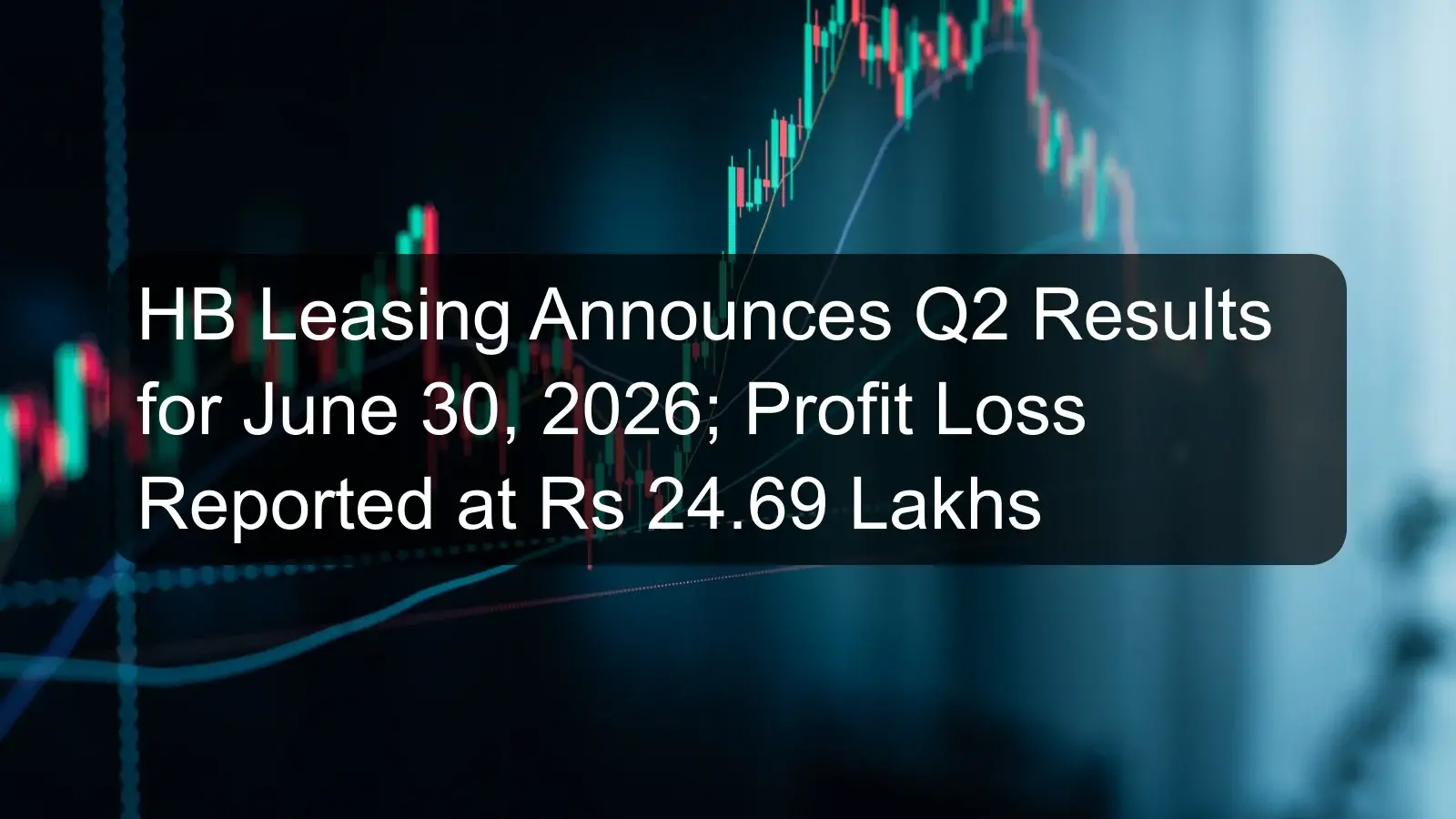 HB Leasing Announces Q2 Results for June 30, 2026; Profit Loss Reported at Rs 24.69 Lakhs HB Leasing Announces Q2 Results for June 30, 2026; Profit Loss Reported at Rs 24.69 Lakhs