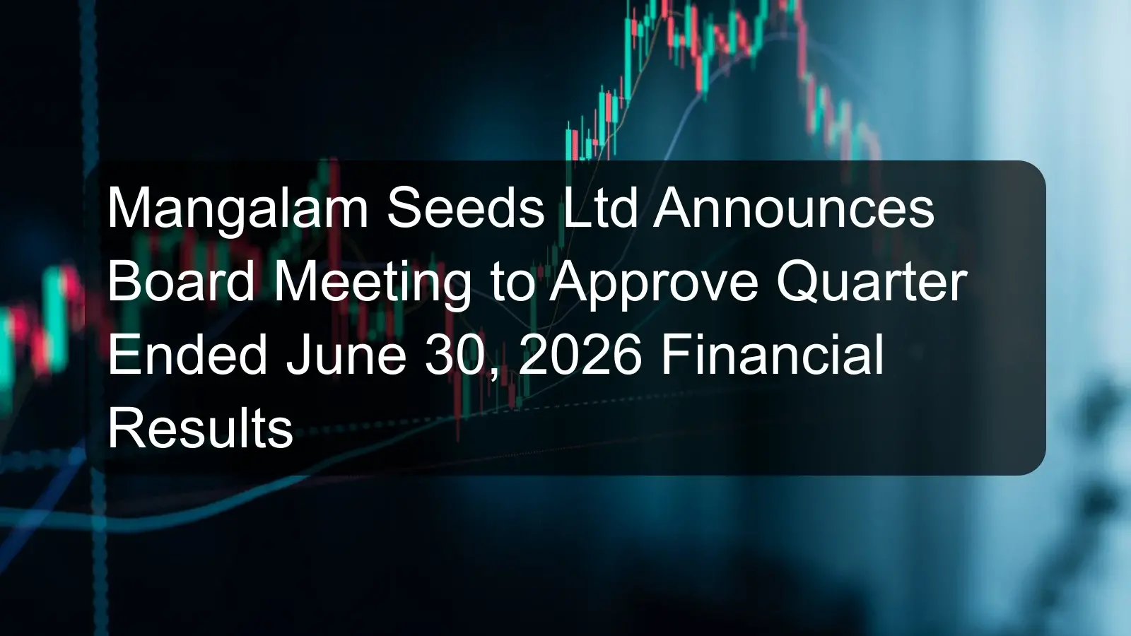 Mangalam Seeds Ltd Announces Board Meeting to Approve Quarter Ended June 30, 2026 Financial Results Mangalam Seeds Ltd Announces Board Meeting to Approve Quarter Ended June 30, 2026 Financial Results