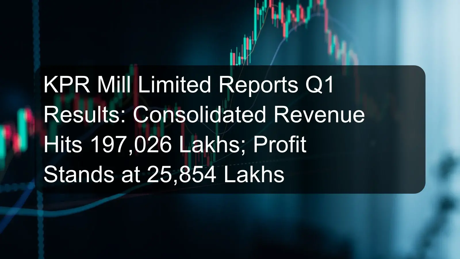 KPR Mill Limited Reports Q1 Results: Consolidated Revenue Hits 197,026 Lakhs; Profit Stands at 25,854 Lakhs