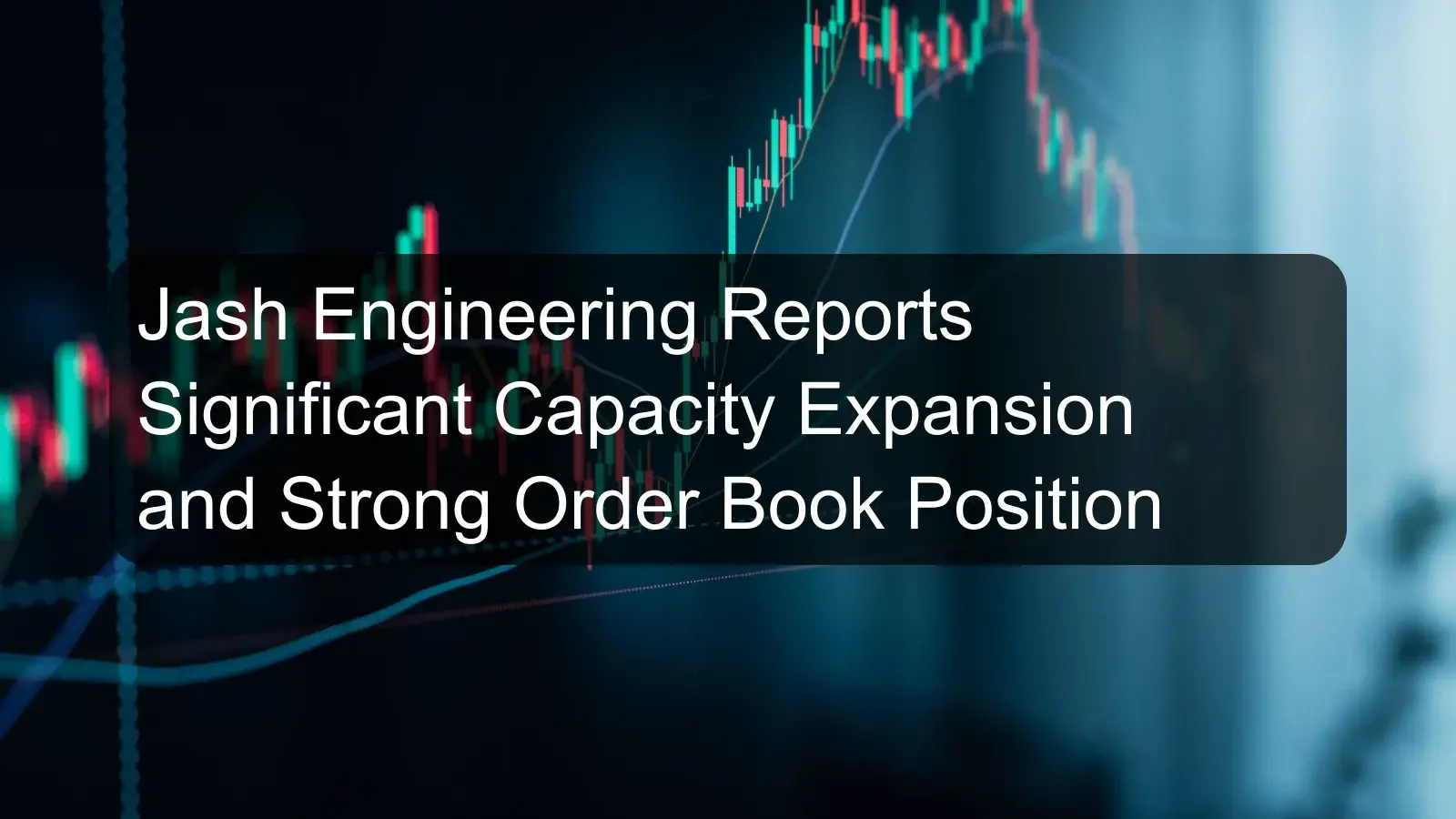 Jash Engineering Reports Significant Capacity Expansion and Strong Order Book Position Jash Engineering Reports Significant Capacity Expansion and Strong Order Book Position