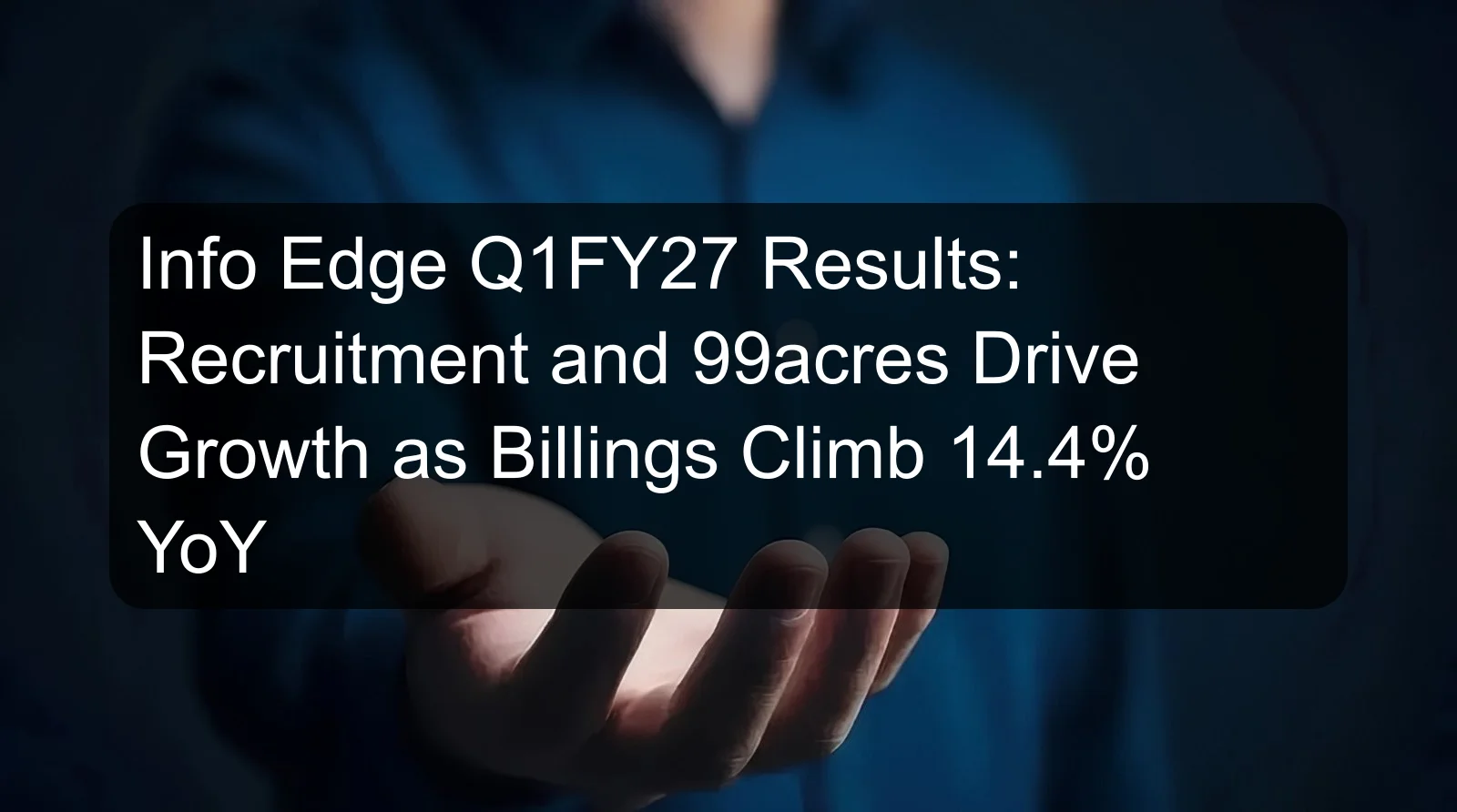 Info Edge Q1FY27 Results: Recruitment and 99acres Drive Growth as Billings Climb 14.4% YoY