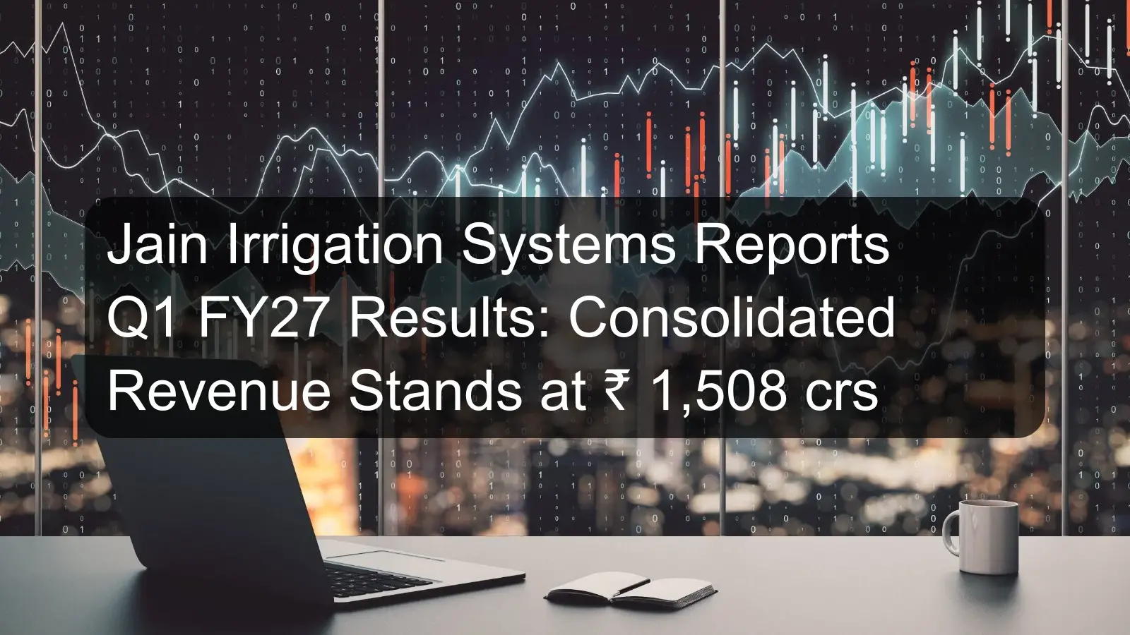 Jain Irrigation Systems Reports Q1 FY27 Results: Consolidated Revenue Stands at ₹ 1,508 crs Jain Irrigation Systems Reports Q1 FY27 Results: Consolidated Revenue Stands at ₹ 1,508 crs