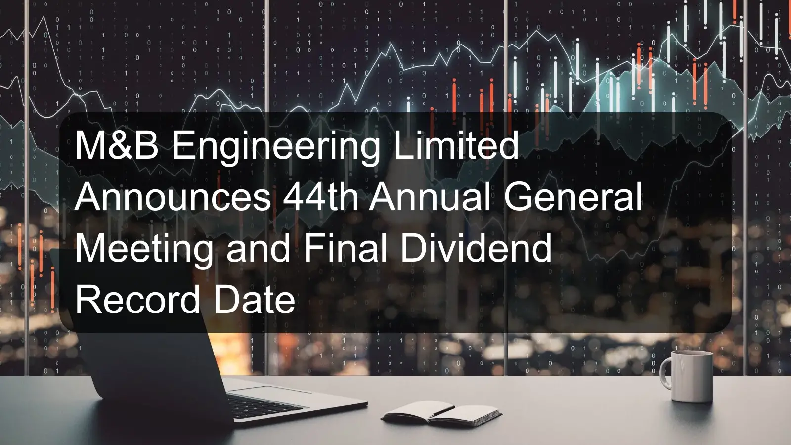 M&B Engineering Limited Announces 44th Annual General Meeting and Final Dividend Record Date