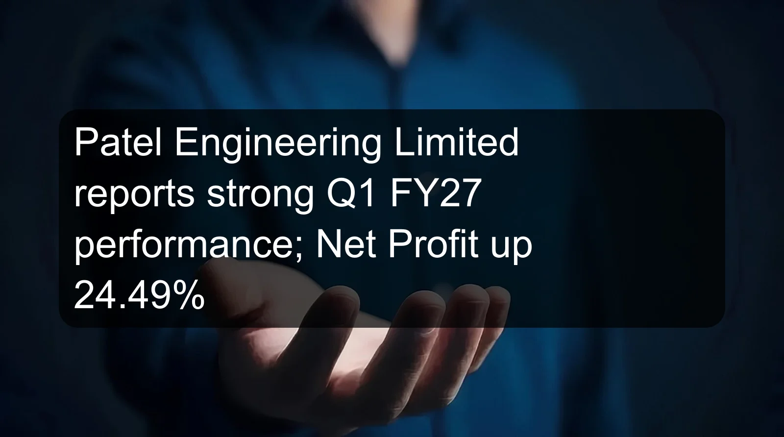 Patel Engineering Limited reports strong Q1 FY27 performance; Net Profit up 24.49%