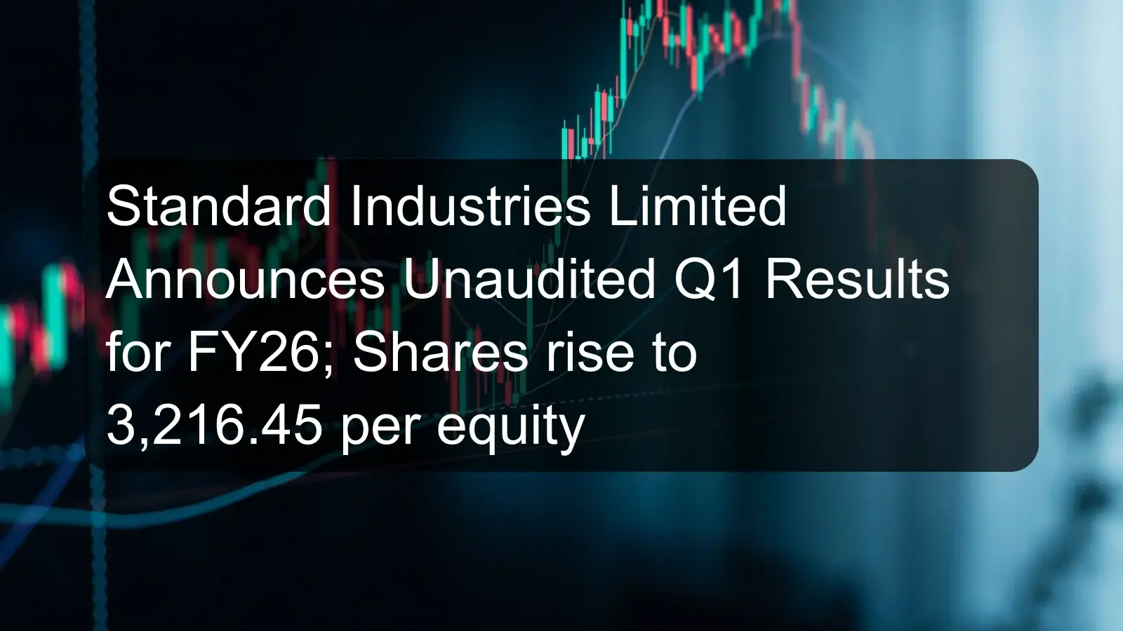 Standard Industries Limited Announces Unaudited Q1 Results for FY26; Shares rise to 3,216.45 per equity