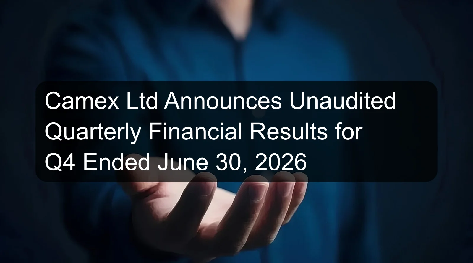 Camex Ltd Announces Unaudited Quarterly Financial Results for Q4 Ended June 30, 2026