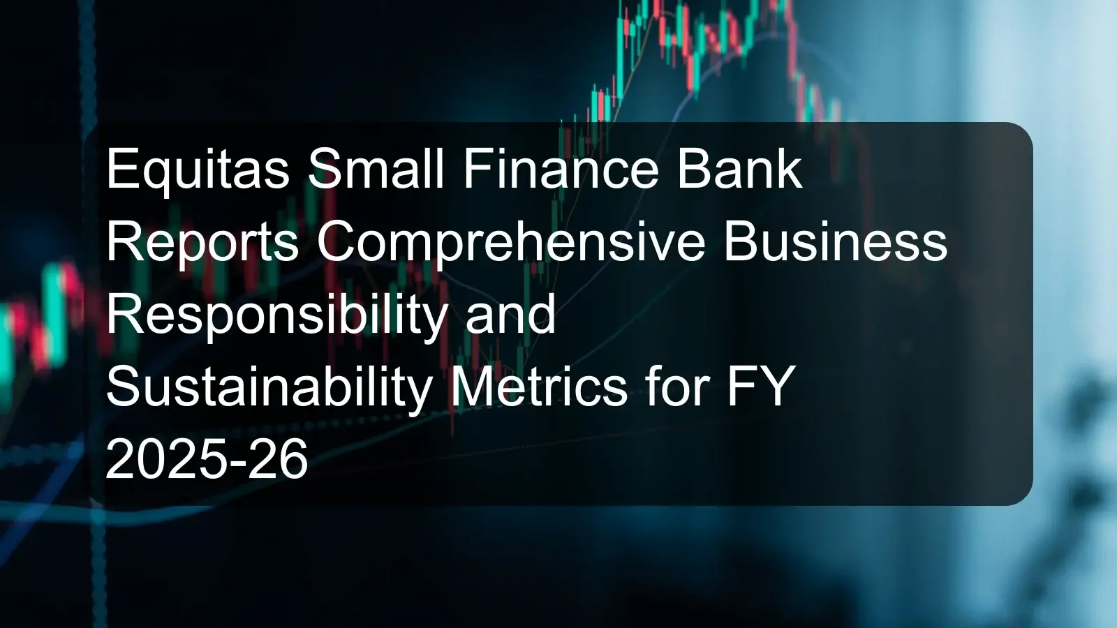 Equitas Small Finance Bank Reports Comprehensive Business Responsibility and Sustainability Metrics for FY 2025-26