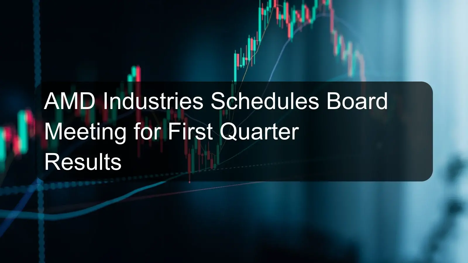 AMD Industries Schedules Board Meeting for First Quarter Results