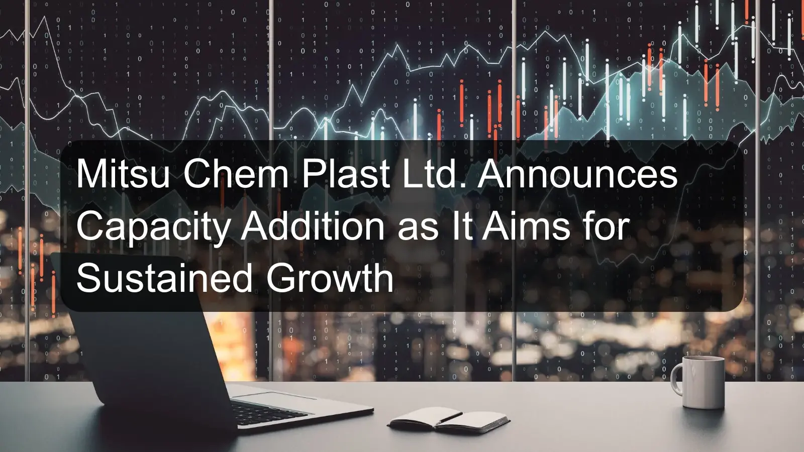 Mitsu Chem Plast Ltd. Announces Capacity Addition as It Aims for Sustained Growth