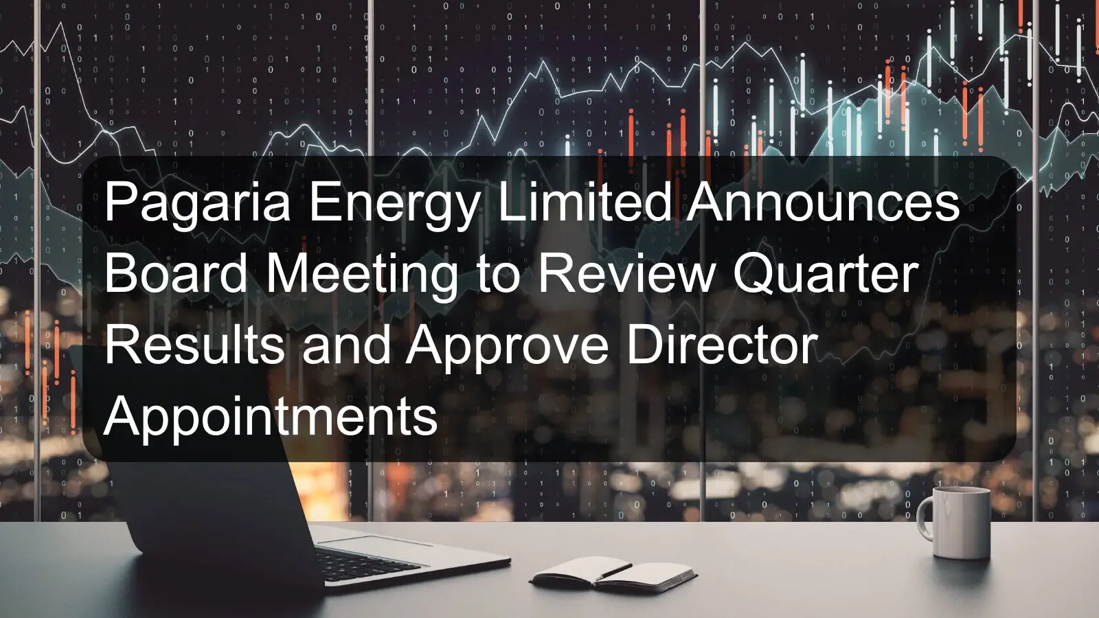 Pagaria Energy Limited Announces Board Meeting to Review Quarter Results and Approve Director Appointments