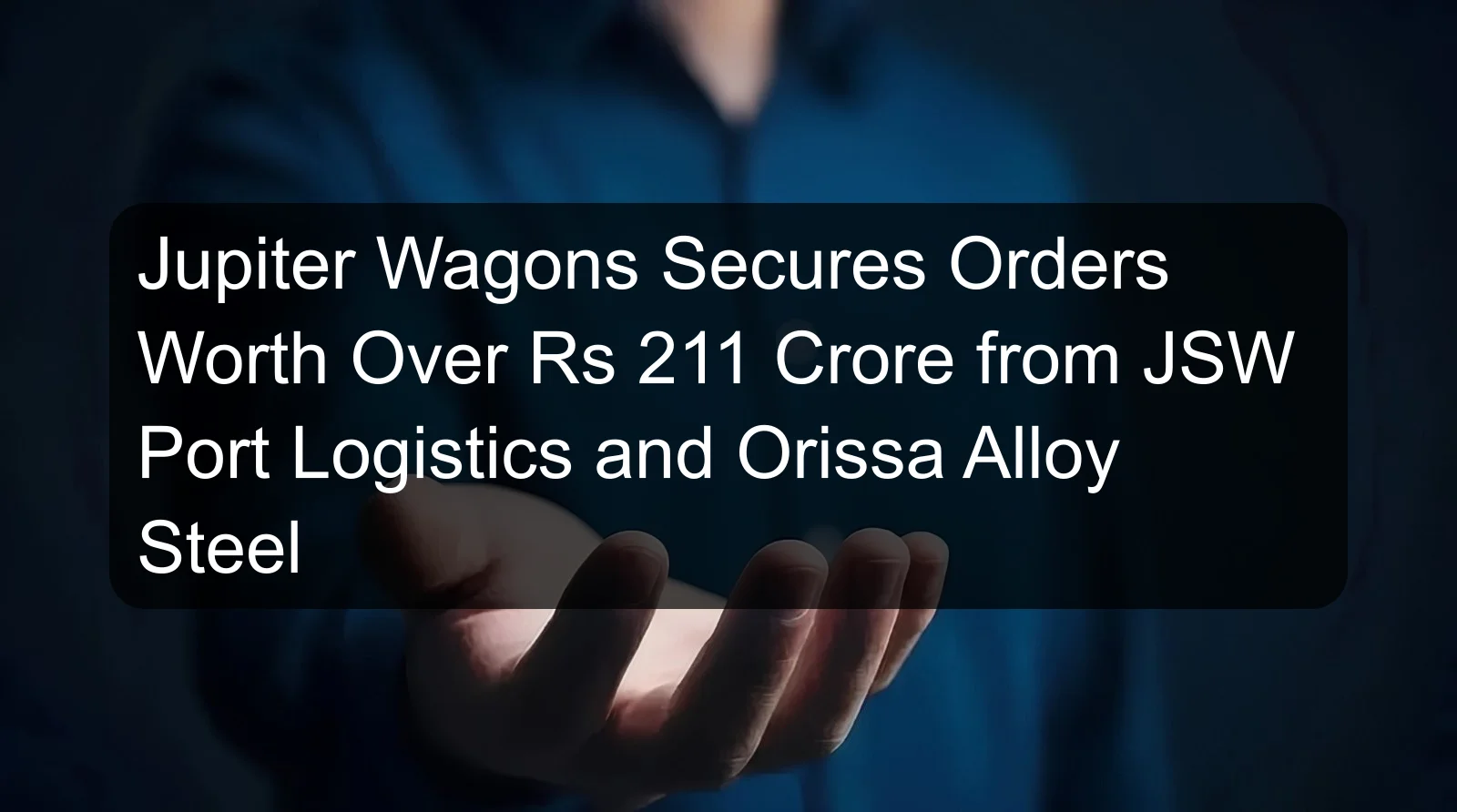 Jupiter Wagons Secures Orders Worth Over Rs 211 Crore from JSW Port Logistics and Orissa Alloy Steel Jupiter Wagons Secures Orders Worth Over Rs 211 Crore from JSW Port Logistics and Orissa Alloy Steel
