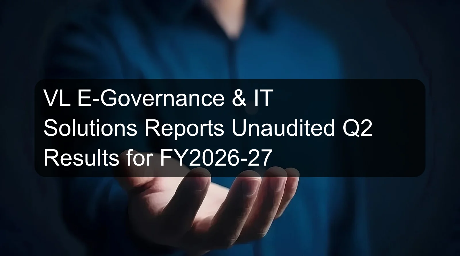 VL E-Governance & IT Solutions Reports Unaudited Q2 Results for FY2026-27 VL E-Governance & IT Solutions Reports Unaudited Q2 Results for FY2026-27