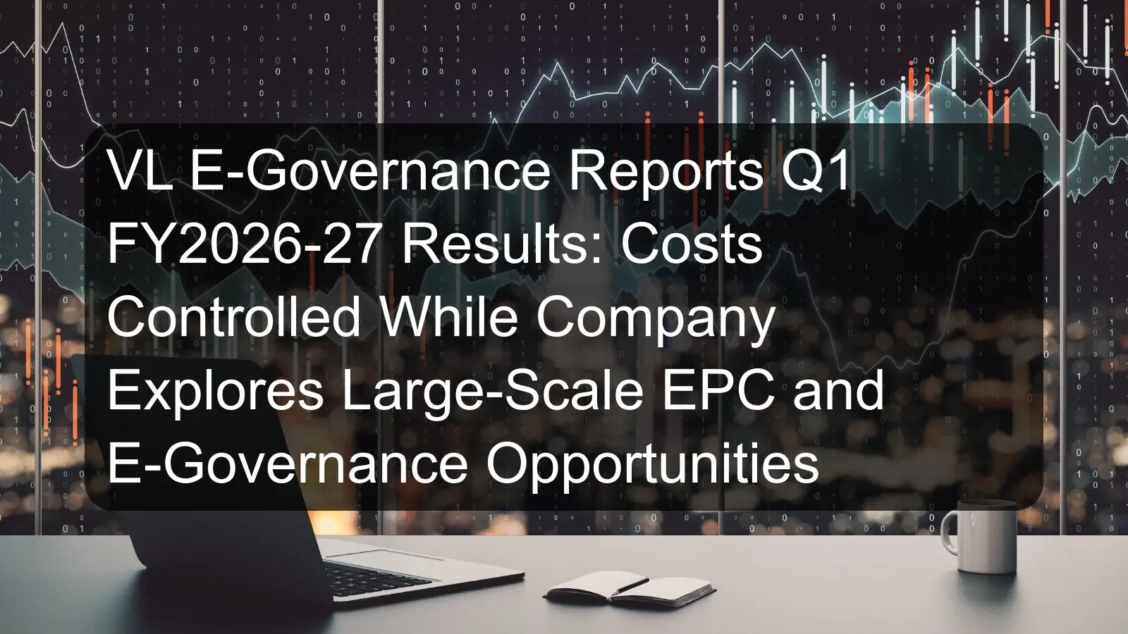 VL E-Governance Reports Q1 FY2026-27 Results: Costs Controlled While Company Explores Large-Scale EPC and E-Governance Opportunities VL E-Governance Reports Q1 FY2026-27 Results: Costs Controlled While Company Explores Large-Scale EPC and E-Governance Opportunities