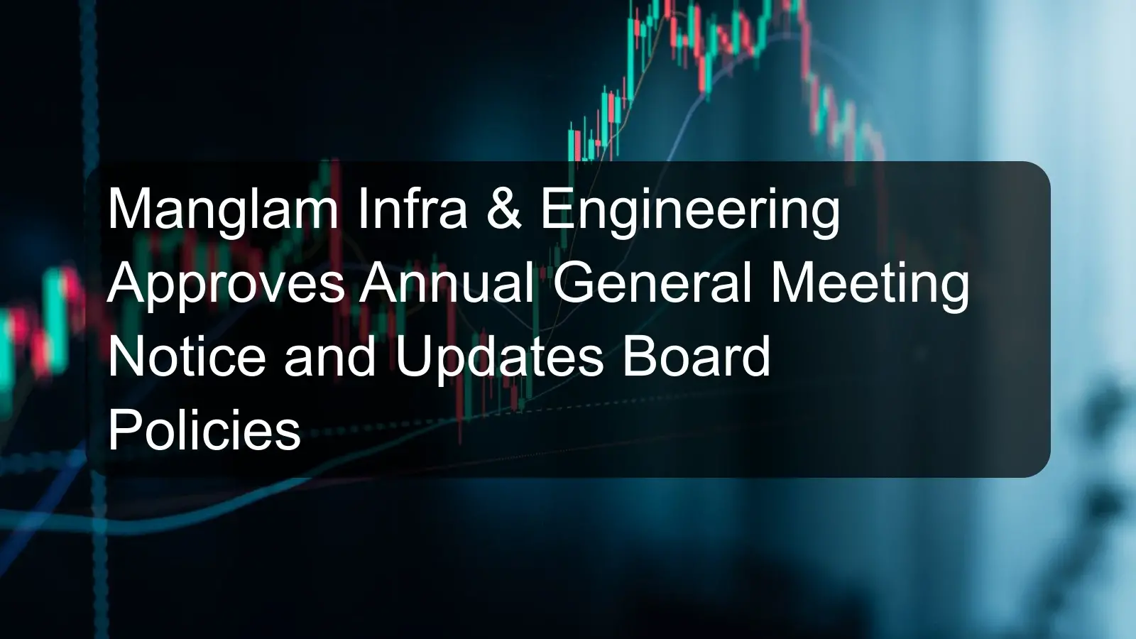 Manglam Infra & Engineering Approves Annual General Meeting Notice and Updates Board Policies Manglam Infra & Engineering Approves Annual General Meeting Notice and Updates Board Policies