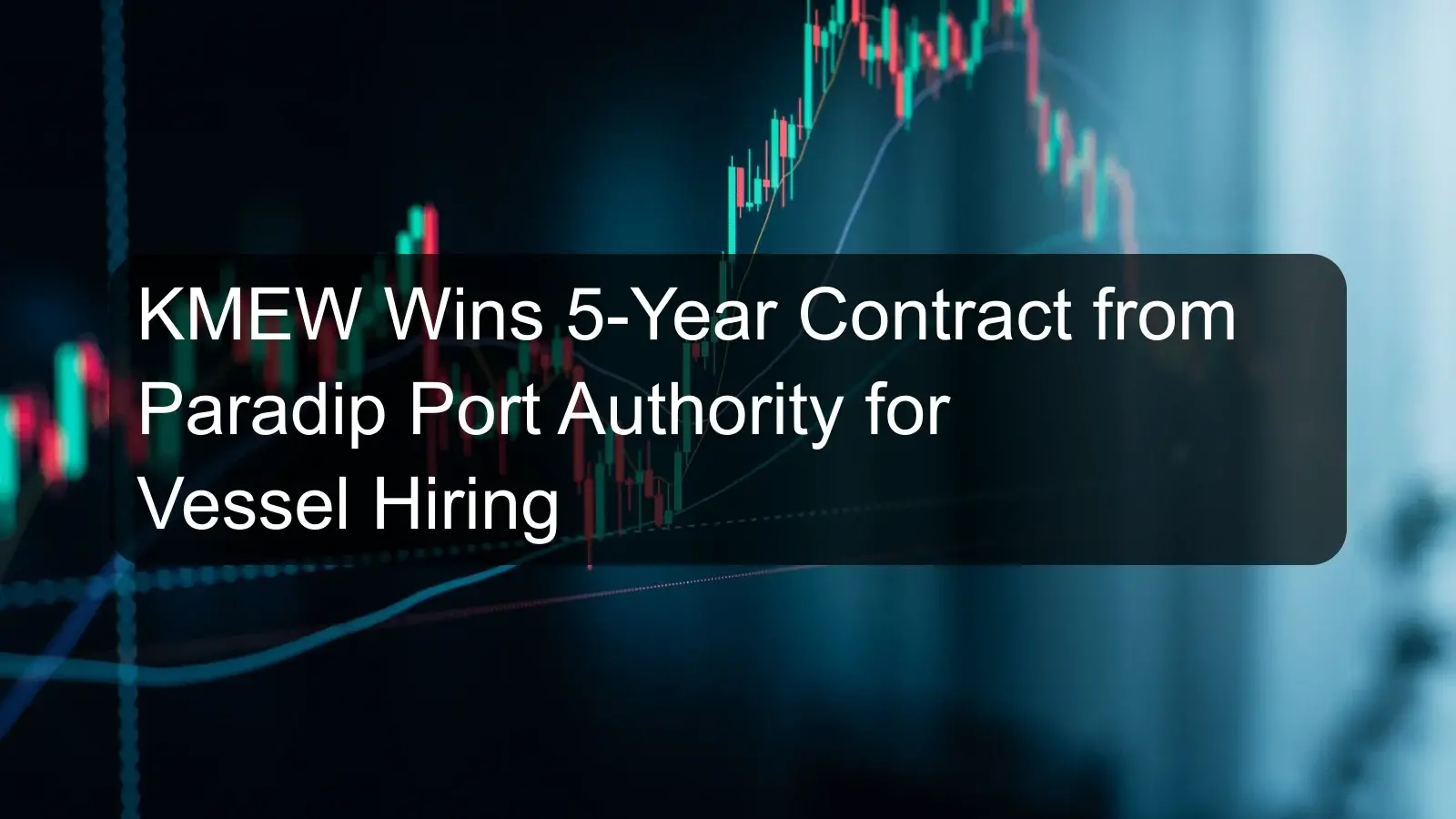 KMEW Wins 5-Year Contract from Paradip Port Authority for Vessel Hiring KMEW Wins 5-Year Contract from Paradip Port Authority for Vessel Hiring