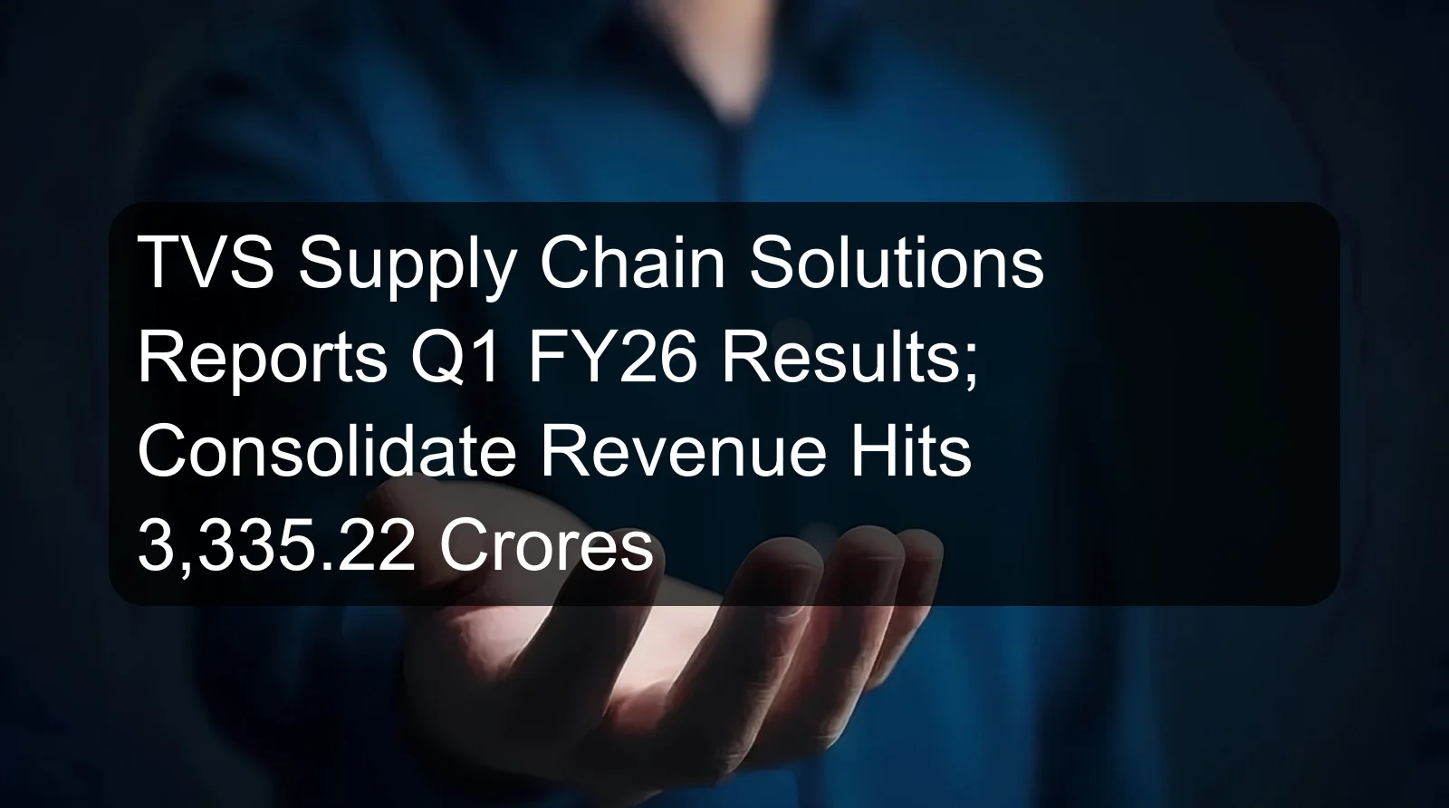 TVS Supply Chain Solutions Reports Q1 FY26 Results; Consolidate Revenue Hits 3,335.22 Crores TVS Supply Chain Solutions Reports Q1 FY26 Results; Consolidate Revenue Hits 3,335.22 Crores