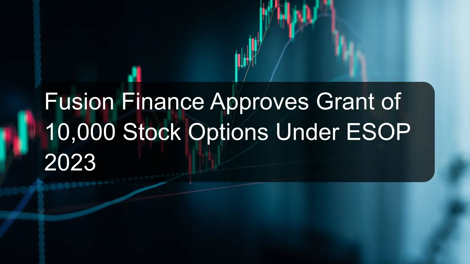 Fusion Finance Approves Grant of 10,000 Stock Options Under ESOP 2023 Fusion Finance Approves Grant of 10,000 Stock Options Under ESOP 2023