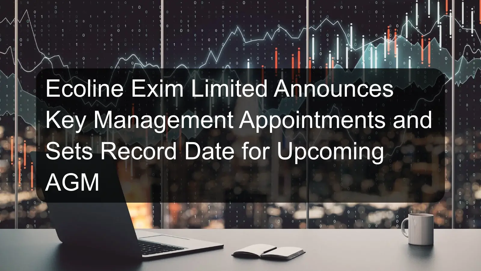 Ecoline Exim Limited Announces Key Management Appointments and Sets Record Date for Upcoming AGM