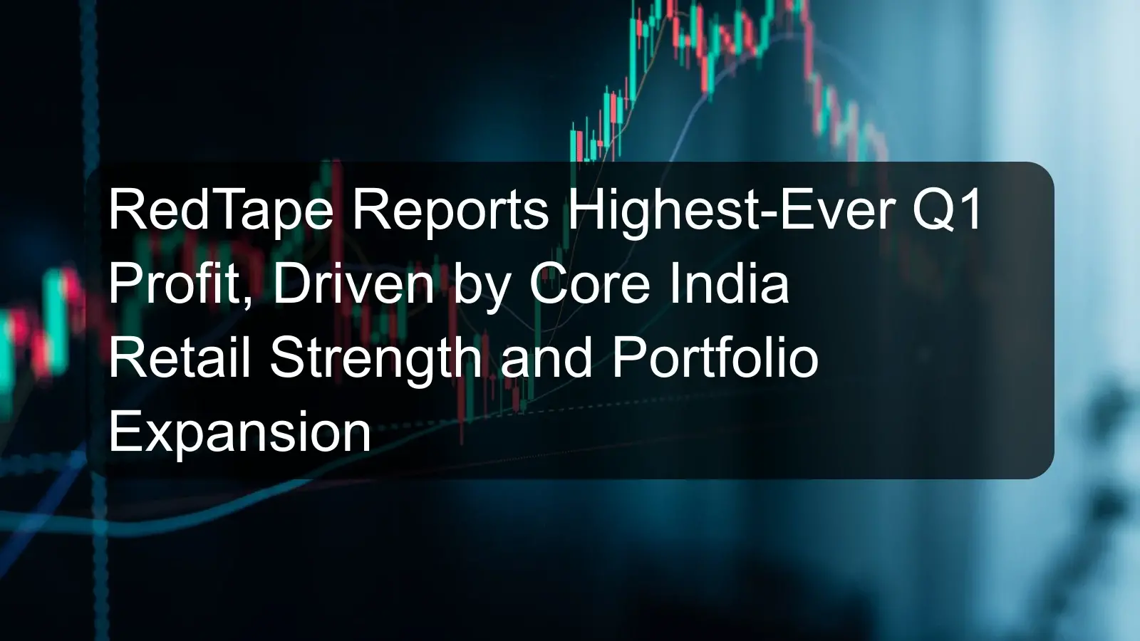 RedTape Reports Highest-Ever Q1 Profit, Driven by Core India Retail Strength and Portfolio Expansion RedTape Reports Highest-Ever Q1 Profit, Driven by Core India Retail Strength and Portfolio Expansion