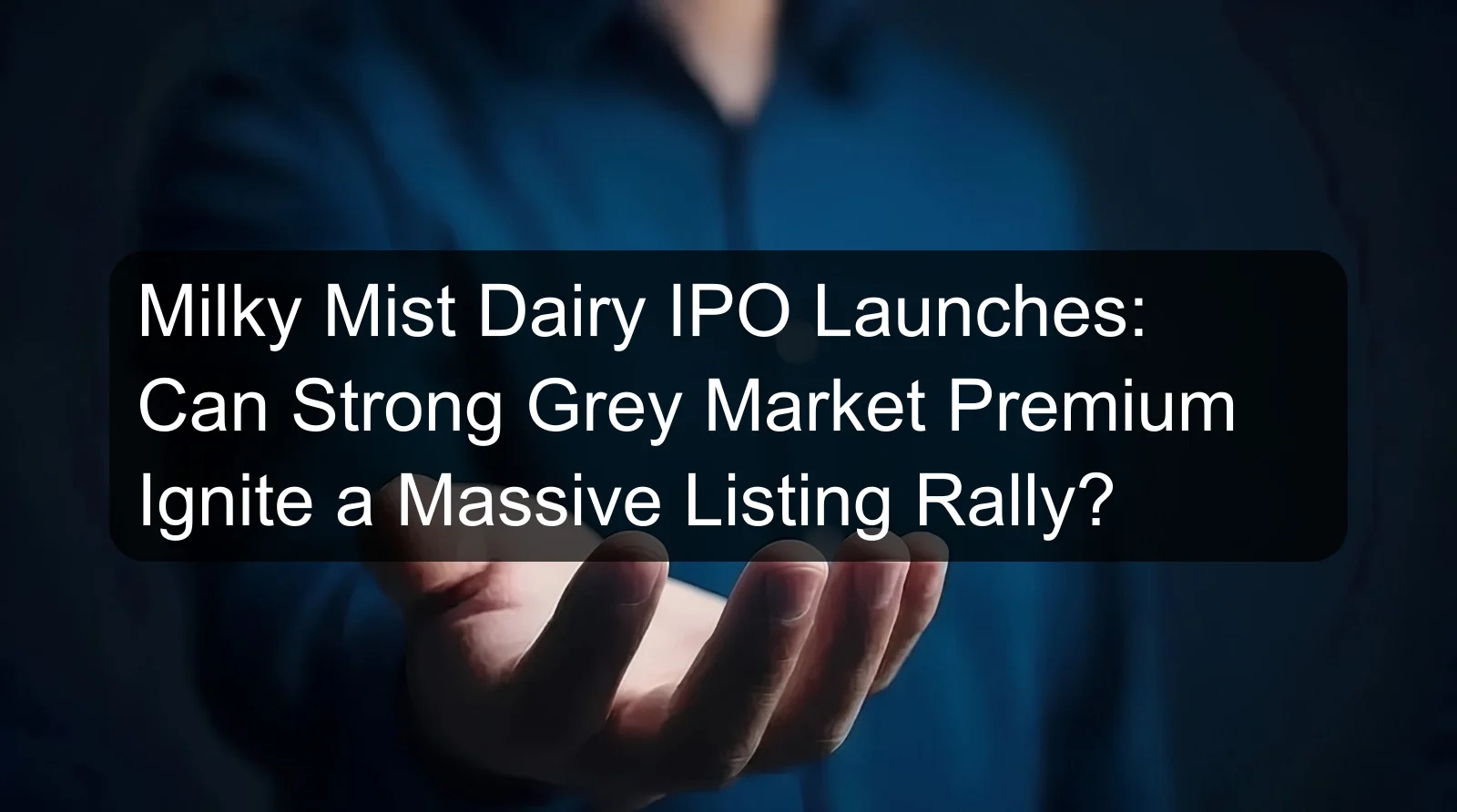 Milky Mist Dairy IPO Launches: Can Strong Grey Market Premium Ignite a Massive Listing Rally? Milky Mist Dairy IPO Launches: Can Strong Grey Market Premium Ignite a Massive Listing Rally?