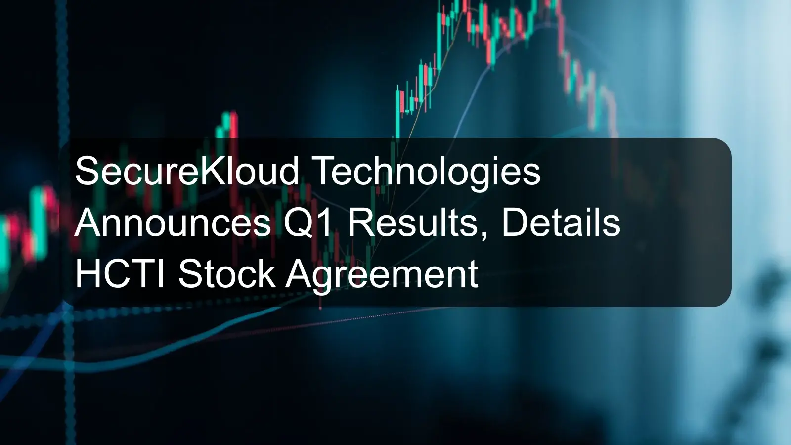 SecureKloud Technologies Announces Q1 Results, Details HCTI Stock Agreement