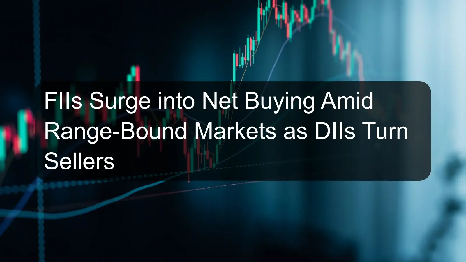 FIIs Surge into Net Buying Amid Range-Bound Markets as DIIs Turn Sellers