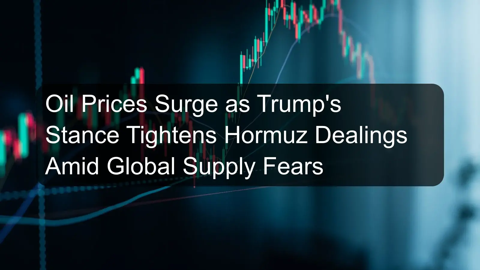 Oil Prices Surge as Trump's Stance Tightens Hormuz Dealings Amid Global Supply Fears Oil Prices Surge as Trump's Stance Tightens Hormuz Dealings Amid Global Supply Fears