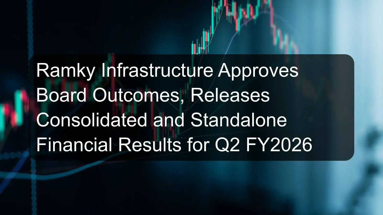 Ramky Infrastructure Approves Board Outcomes, Releases Consolidated and Standalone Financial Results for Q2 FY2026