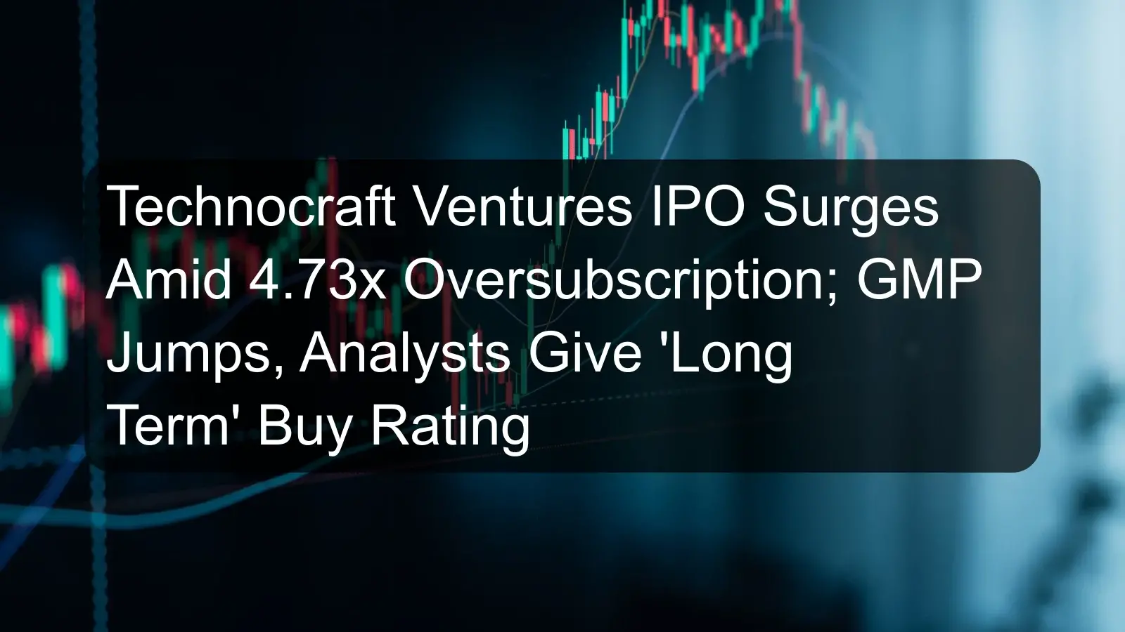 Technocraft Ventures IPO Surges Amid 4.73x Oversubscription; GMP Jumps, Analysts Give 'Long Term' Buy Rating Technocraft Ventures IPO Surges Amid 4.73x Oversubscription; GMP Jumps, Analysts Give 'Long Term' Buy Rating