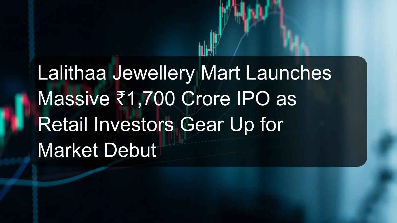 Lalithaa Jewellery Mart Launches Massive ₹1,700 Crore IPO as Retail Investors Gear Up for Market Debut Lalithaa Jewellery Mart Launches Massive ₹1,700 Crore IPO as Retail Investors Gear Up for Market Debut