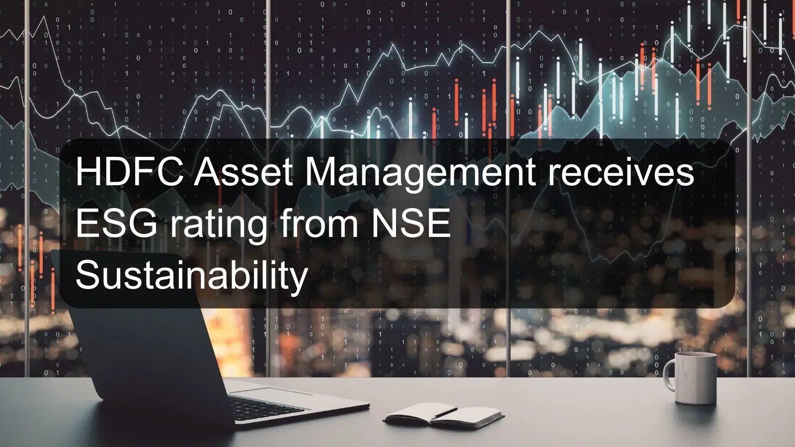 HDFC Asset Management receives ESG rating from NSE Sustainability HDFC Asset Management receives ESG rating from NSE Sustainability