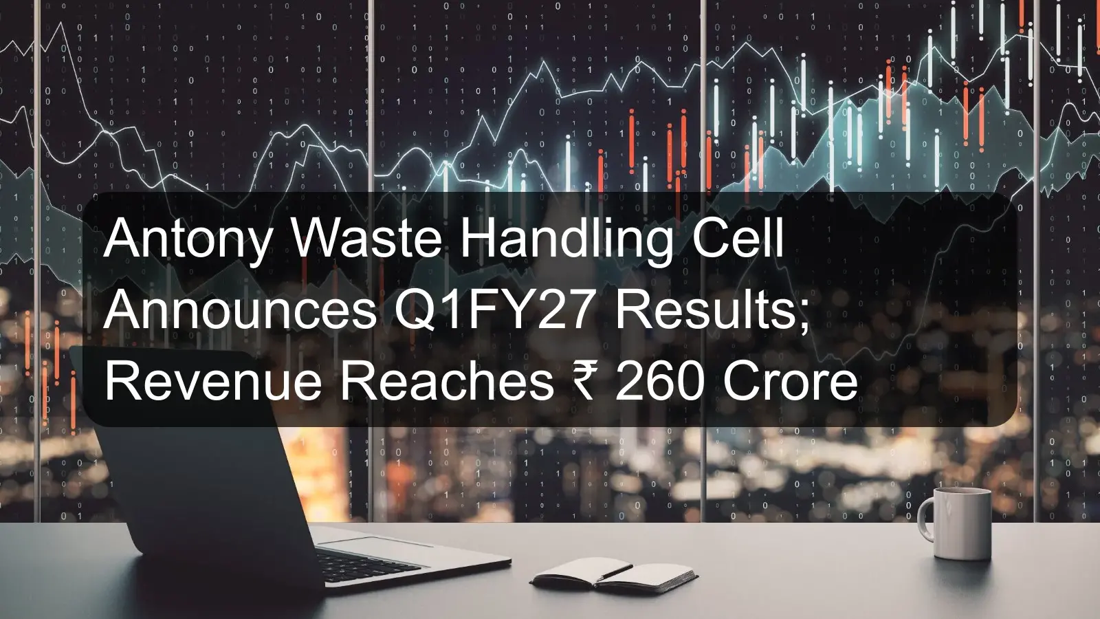 Antony Waste Handling Cell Announces Q1FY27 Results; Revenue Reaches ₹ 260 Crore