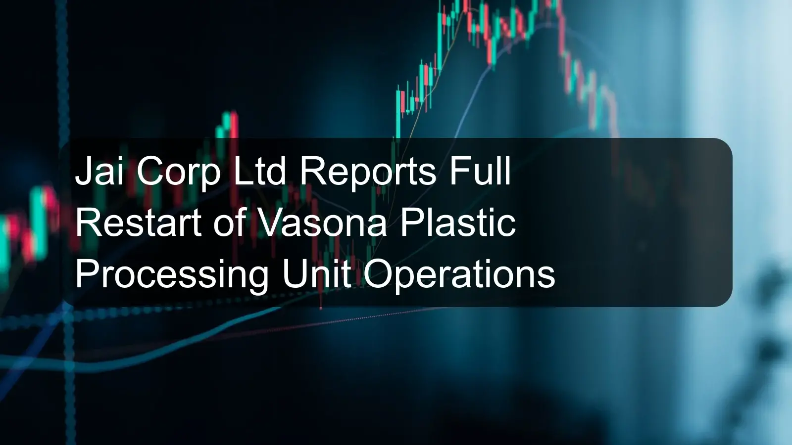 Jai Corp Ltd Reports Full Restart of Vasona Plastic Processing Unit Operations Jai Corp Ltd Reports Full Restart of Vasona Plastic Processing Unit Operations