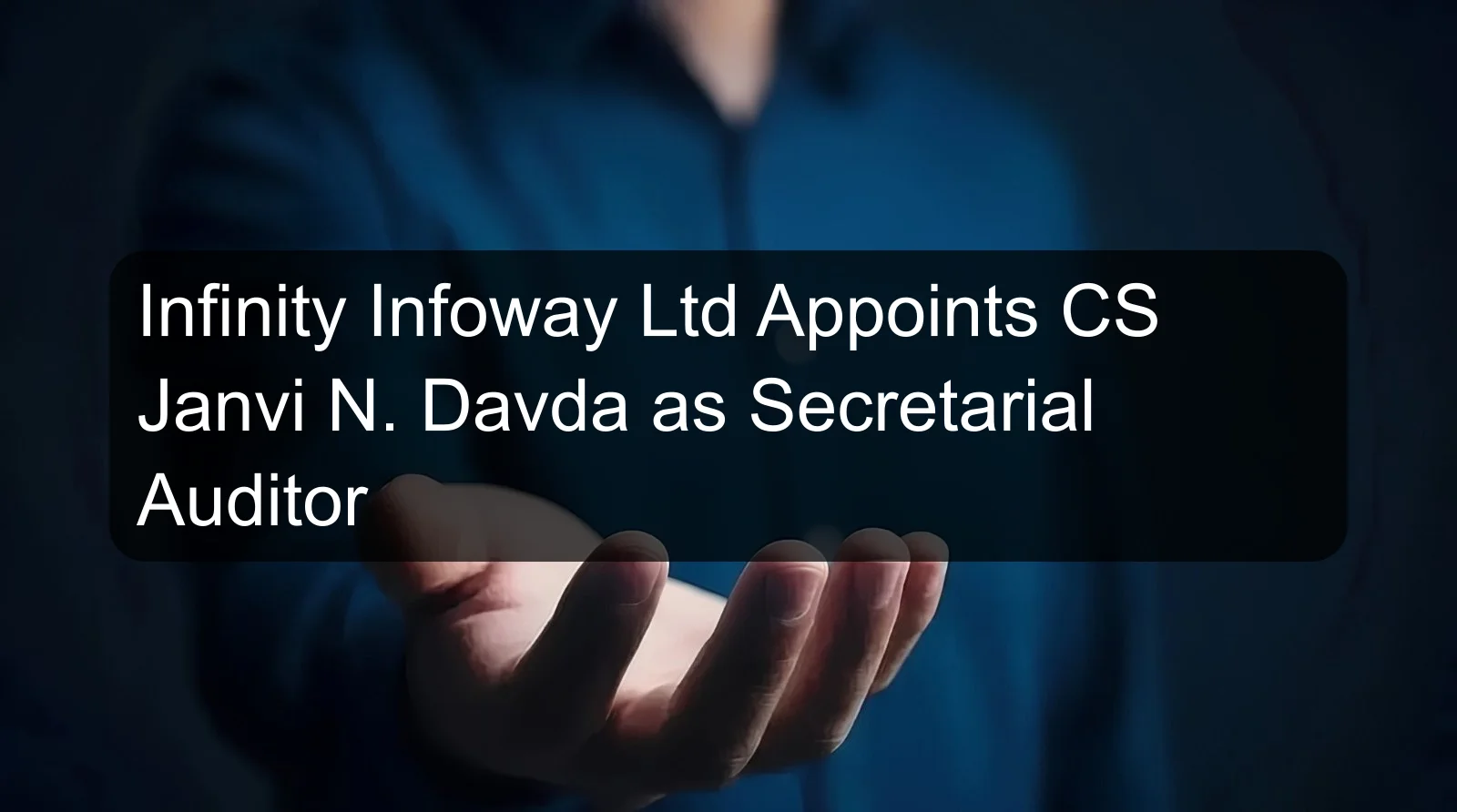 Infinity Infoway Ltd Appoints CS Janvi N. Davda as Secretarial Auditor