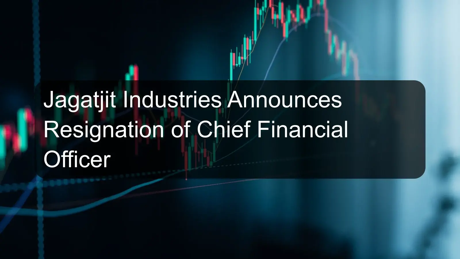 Jagatjit Industries Announces Resignation of Chief Financial Officer