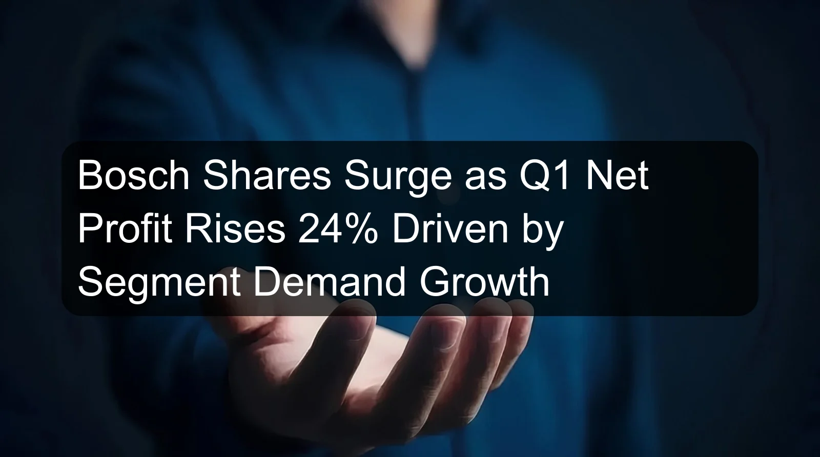 Bosch Shares Surge as Q1 Net Profit Rises 24% Driven by Segment Demand Growth Bosch Shares Surge as Q1 Net Profit Rises 24% Driven by Segment Demand Growth