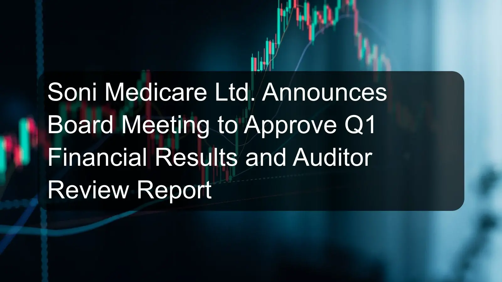 Soni Medicare Ltd. Announces Board Meeting to Approve Q1 Financial Results and Auditor Review Report Soni Medicare Ltd. Announces Board Meeting to Approve Q1 Financial Results and Auditor Review Report