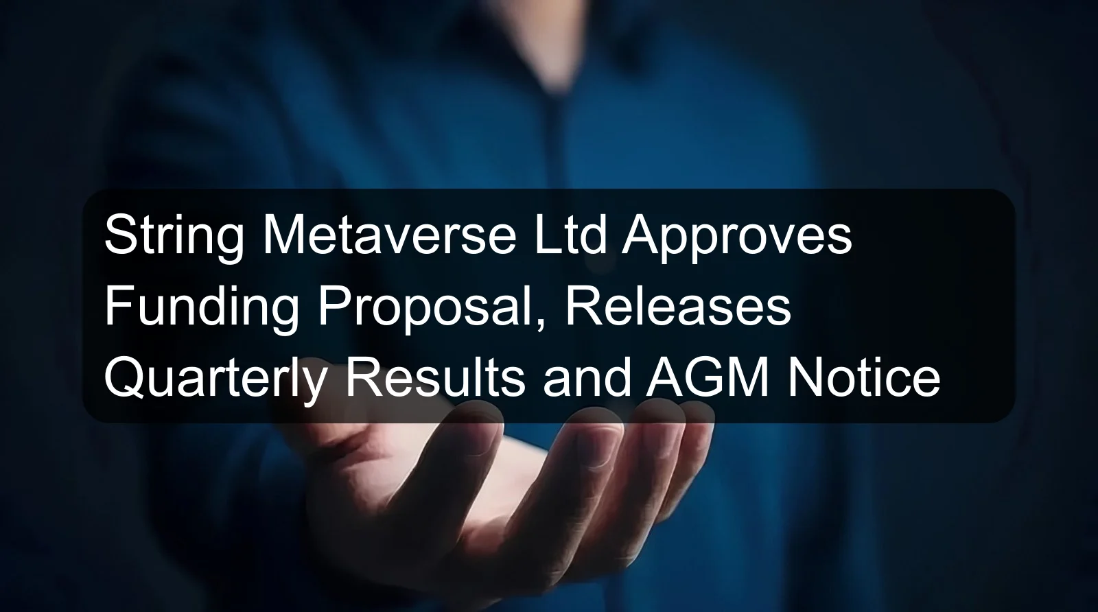 String Metaverse Ltd Approves Funding Proposal, Releases Quarterly Results and AGM Notice String Metaverse Ltd Approves Funding Proposal, Releases Quarterly Results and AGM Notice