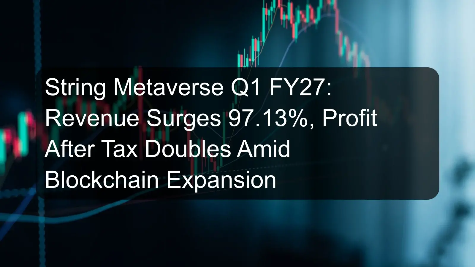 String Metaverse Q1 FY27: Revenue Surges 97.13%, Profit After Tax Doubles Amid Blockchain Expansion String Metaverse Q1 FY27: Revenue Surges 97.13%, Profit After Tax Doubles Amid Blockchain Expansion