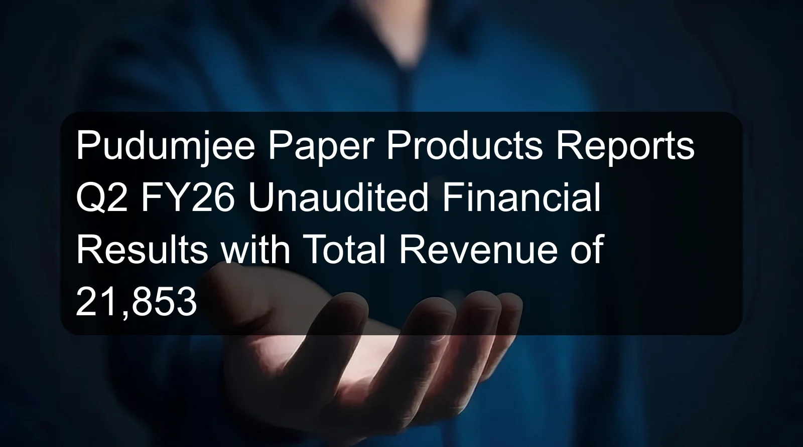 Pudumjee Paper Products Reports Q2 FY26 Unaudited Financial Results with Total Revenue of 21,853