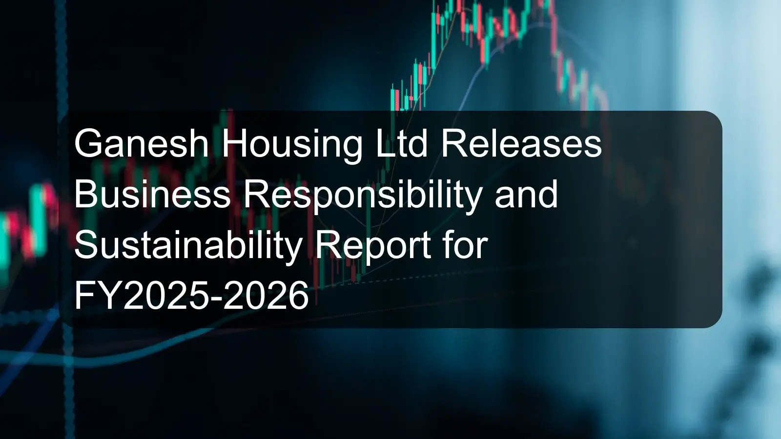 Ganesh Housing Ltd Releases Business Responsibility and Sustainability Report for FY2025-2026