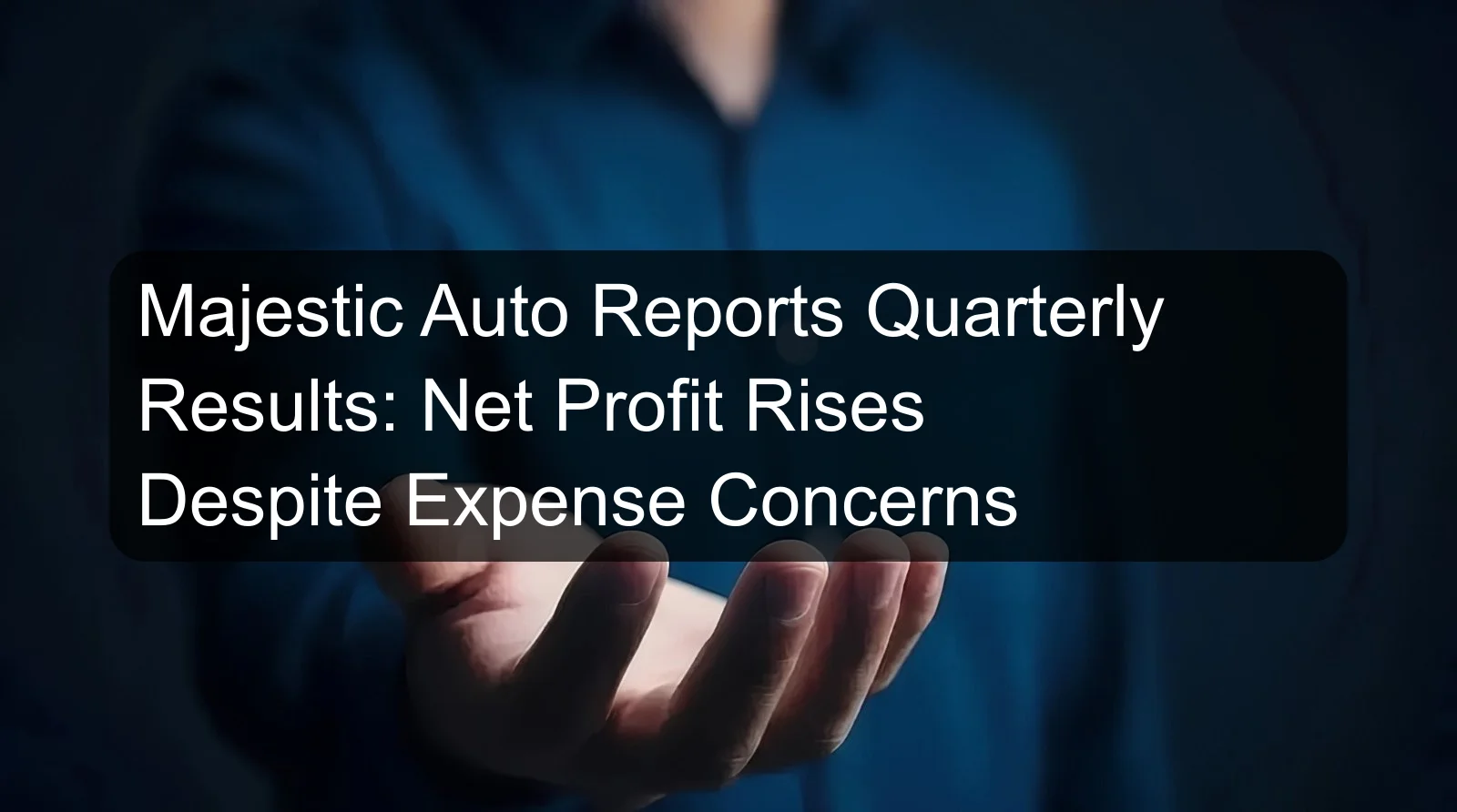 Majestic Auto Reports Quarterly Results: Net Profit Rises Despite Expense Concerns Majestic Auto Reports Quarterly Results: Net Profit Rises Despite Expense Concerns