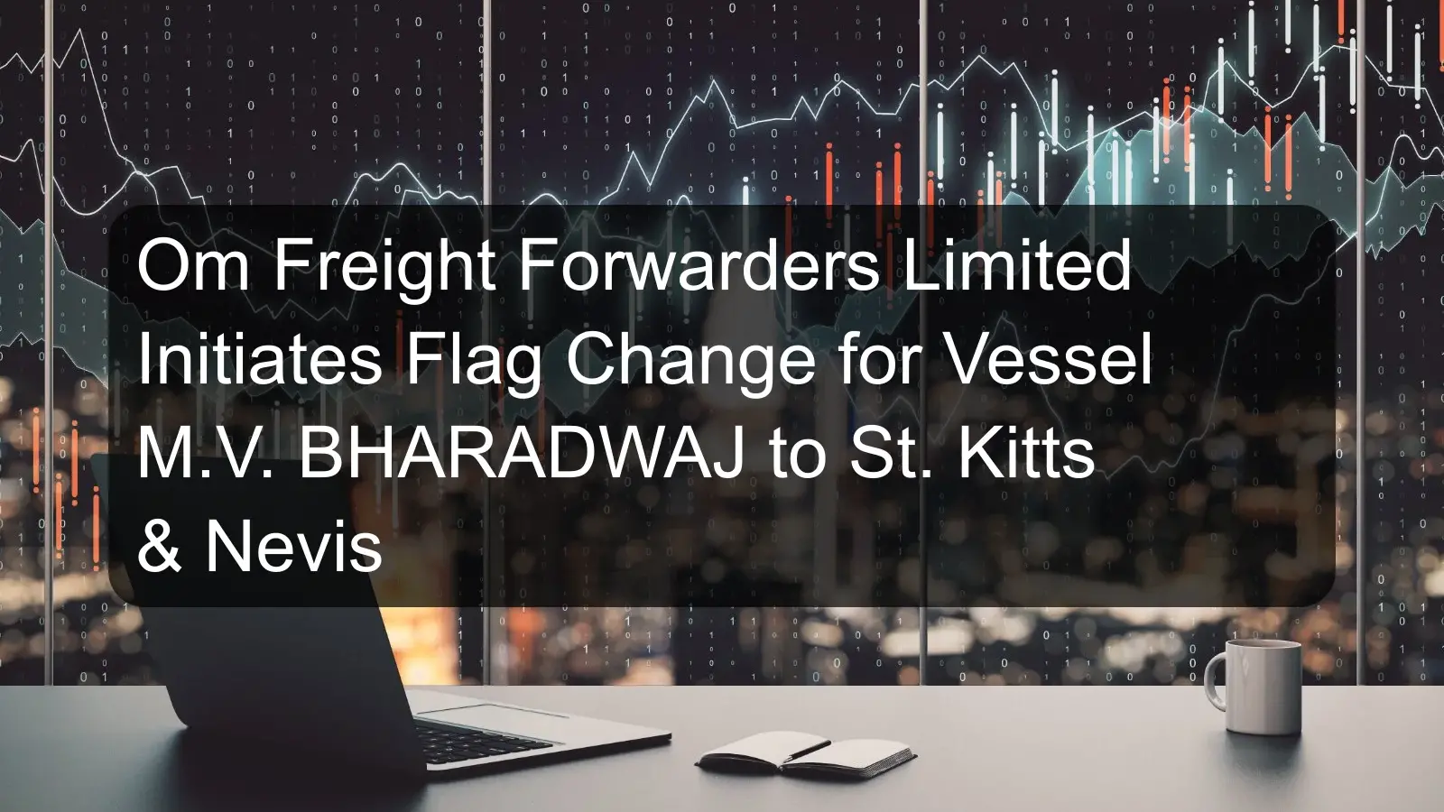 Om Freight Forwarders Limited Initiates Flag Change for Vessel M.V. BHARADWAJ to St. Kitts & Nevis