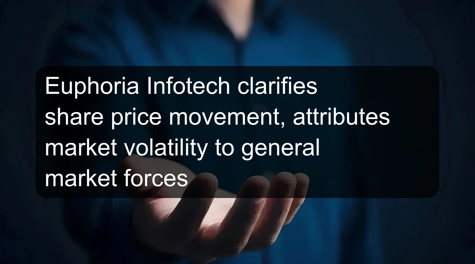 Euphoria Infotech clarifies share price movement, attributes market volatility to general market forces