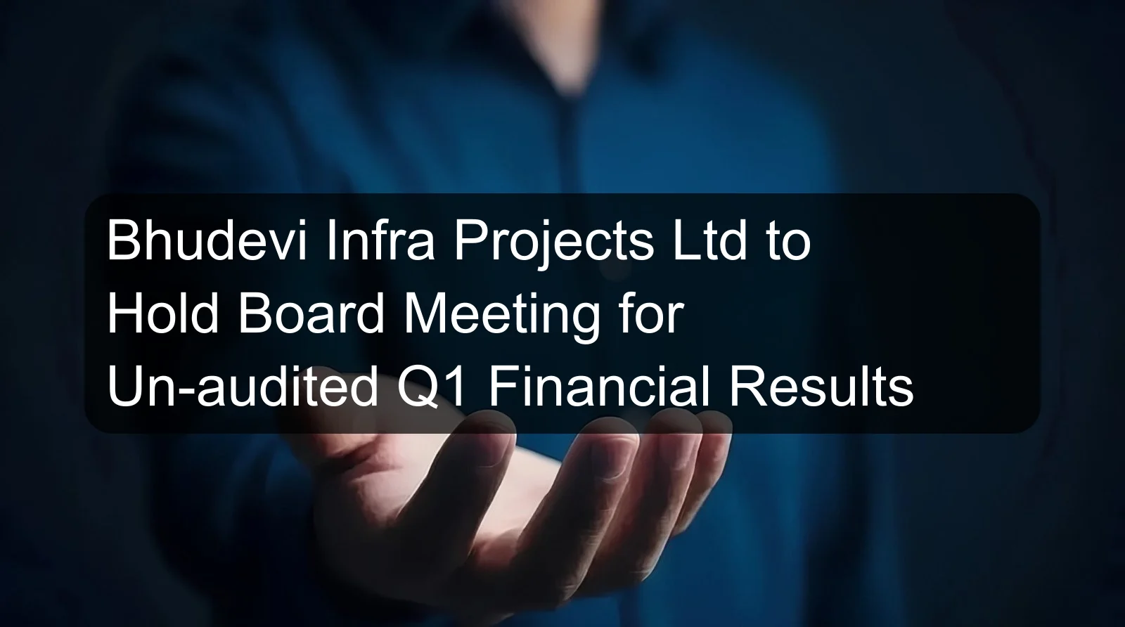 Bhudevi Infra Projects Ltd to Hold Board Meeting for Un-audited Q1 Financial Results