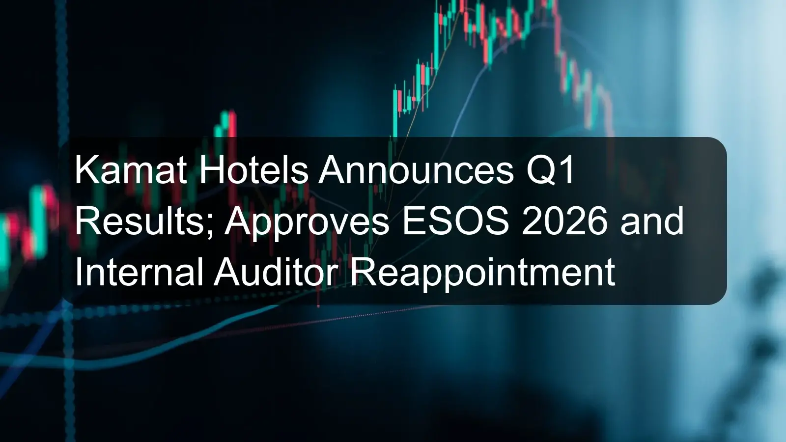 Kamat Hotels Announces Q1 Results; Approves ESOS 2026 and Internal Auditor Reappointment Kamat Hotels Announces Q1 Results; Approves ESOS 2026 and Internal Auditor Reappointment