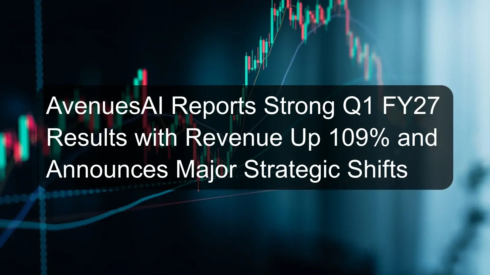 AvenuesAI Reports Strong Q1 FY27 Results with Revenue Up 109% and Announces Major Strategic Shifts AvenuesAI Reports Strong Q1 FY27 Results with Revenue Up 109% and Announces Major Strategic Shifts